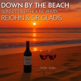 REJOHN & SIR GLADIS - DOWN BY THE BEACH (SUNSET DEEP HOUSE REMIX)